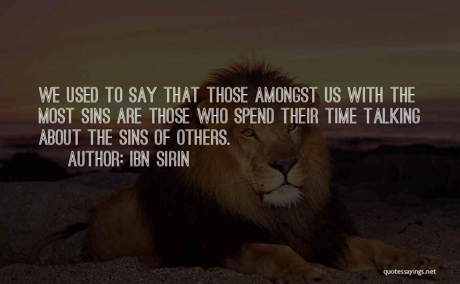 Ibn Sirin Quotes: We Used To Say That Those Amongst Us With The Most Sins Are Those Who Spend Their Time Talking About