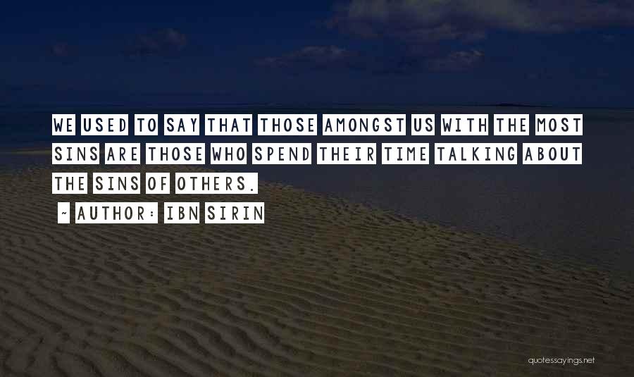 Ibn Sirin Quotes: We Used To Say That Those Amongst Us With The Most Sins Are Those Who Spend Their Time Talking About