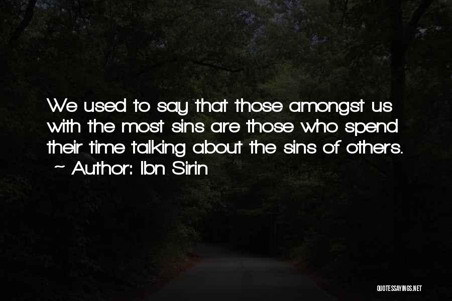 Ibn Sirin Quotes: We Used To Say That Those Amongst Us With The Most Sins Are Those Who Spend Their Time Talking About