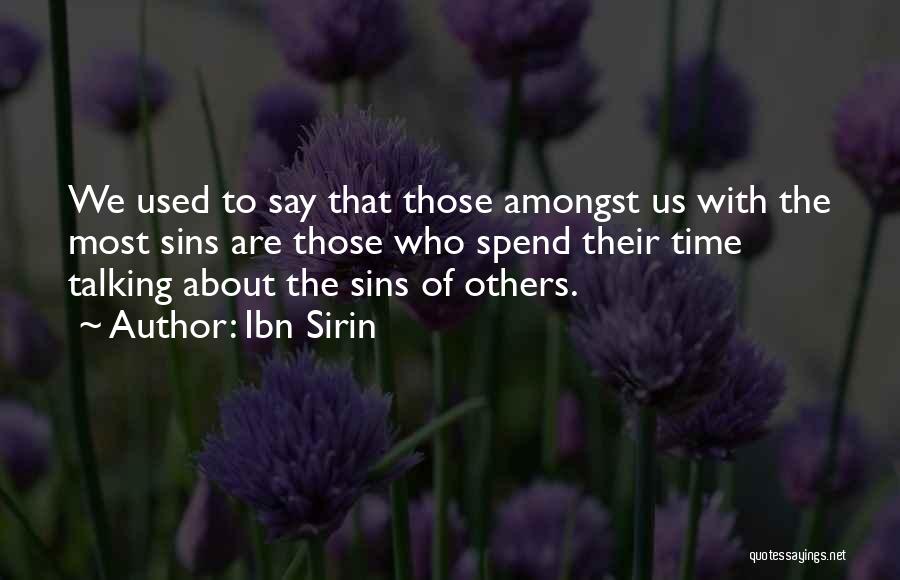Ibn Sirin Quotes: We Used To Say That Those Amongst Us With The Most Sins Are Those Who Spend Their Time Talking About