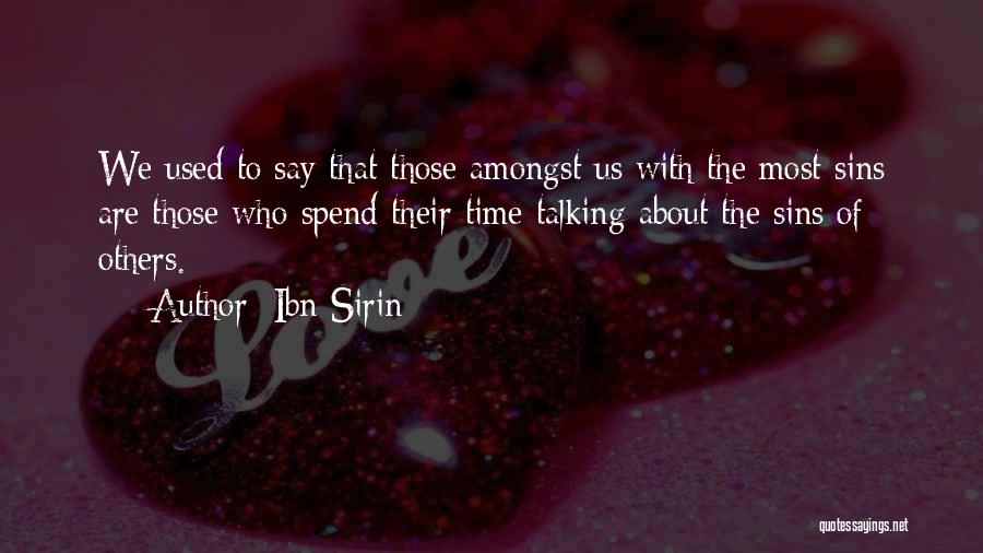 Ibn Sirin Quotes: We Used To Say That Those Amongst Us With The Most Sins Are Those Who Spend Their Time Talking About