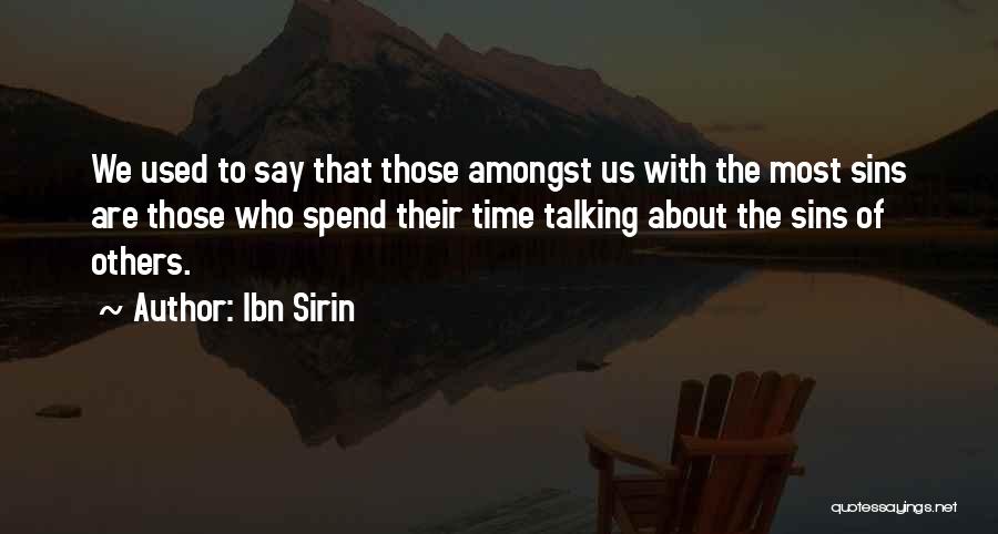 Ibn Sirin Quotes: We Used To Say That Those Amongst Us With The Most Sins Are Those Who Spend Their Time Talking About