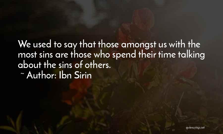 Ibn Sirin Quotes: We Used To Say That Those Amongst Us With The Most Sins Are Those Who Spend Their Time Talking About