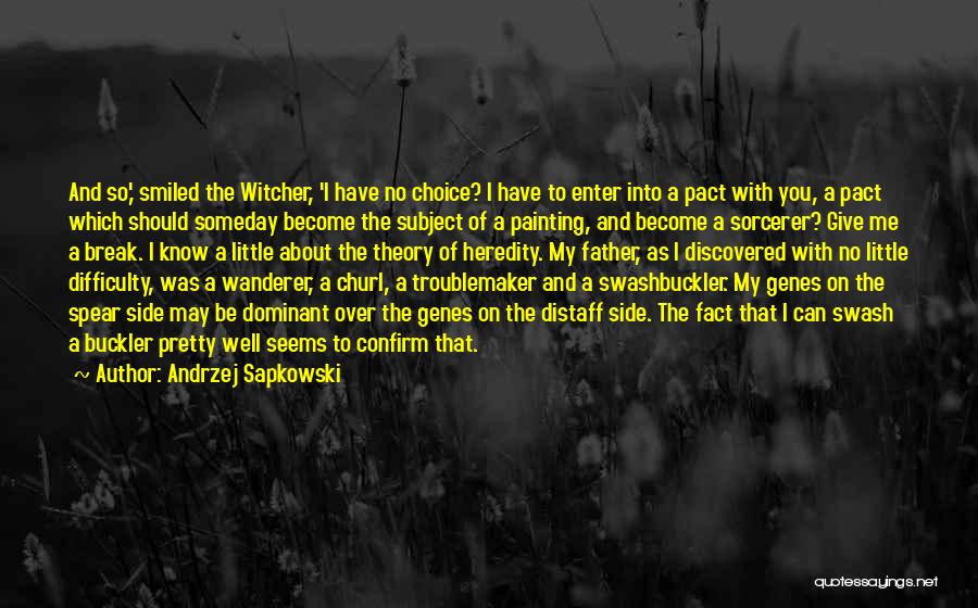 Andrzej Sapkowski Quotes: And So,' Smiled The Witcher, 'i Have No Choice? I Have To Enter Into A Pact With You, A Pact