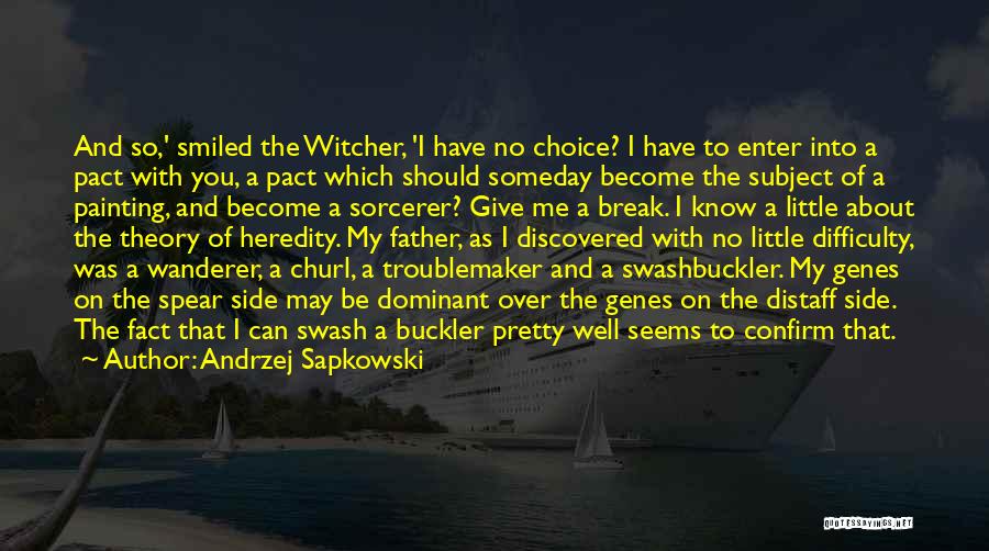 Andrzej Sapkowski Quotes: And So,' Smiled The Witcher, 'i Have No Choice? I Have To Enter Into A Pact With You, A Pact