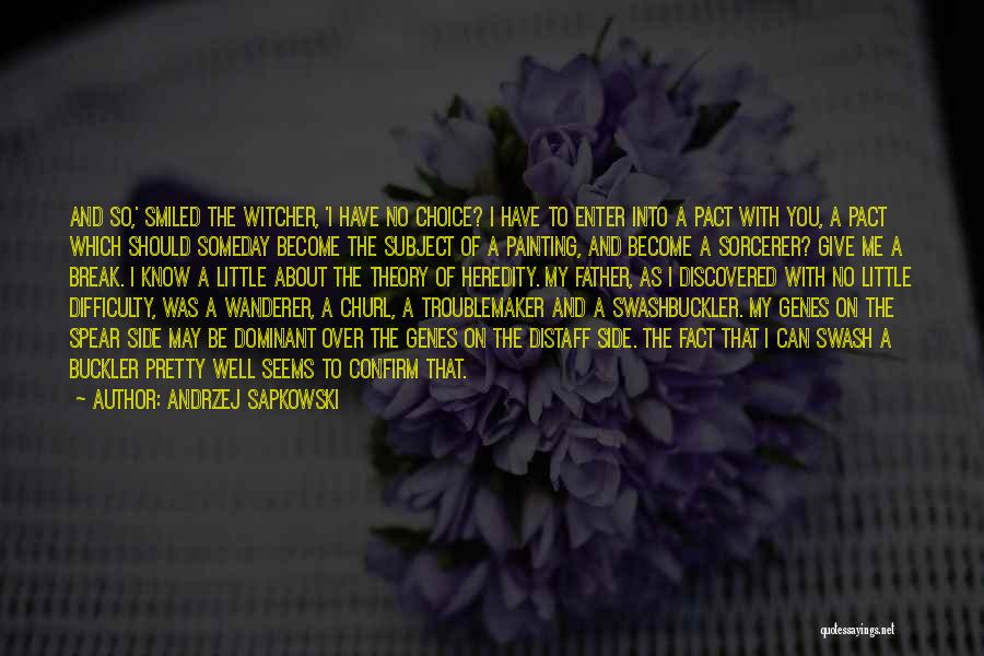 Andrzej Sapkowski Quotes: And So,' Smiled The Witcher, 'i Have No Choice? I Have To Enter Into A Pact With You, A Pact