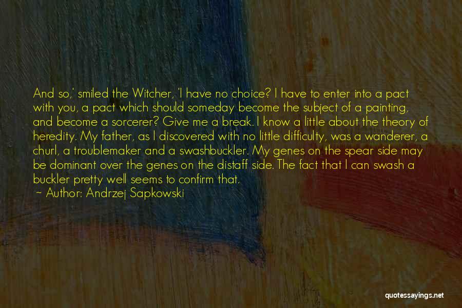 Andrzej Sapkowski Quotes: And So,' Smiled The Witcher, 'i Have No Choice? I Have To Enter Into A Pact With You, A Pact