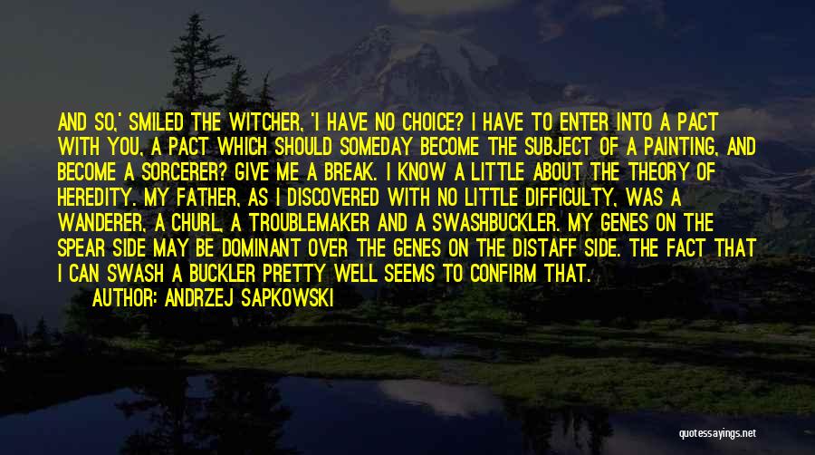 Andrzej Sapkowski Quotes: And So,' Smiled The Witcher, 'i Have No Choice? I Have To Enter Into A Pact With You, A Pact