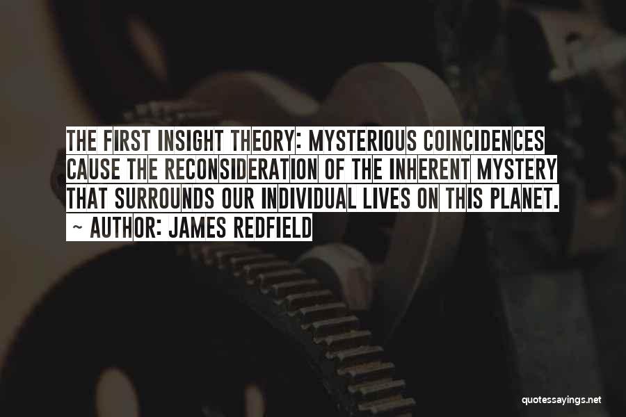 James Redfield Quotes: The First Insight Theory: Mysterious Coincidences Cause The Reconsideration Of The Inherent Mystery That Surrounds Our Individual Lives On This