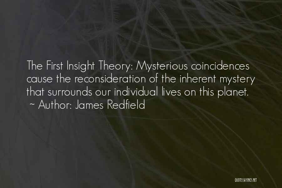 James Redfield Quotes: The First Insight Theory: Mysterious Coincidences Cause The Reconsideration Of The Inherent Mystery That Surrounds Our Individual Lives On This