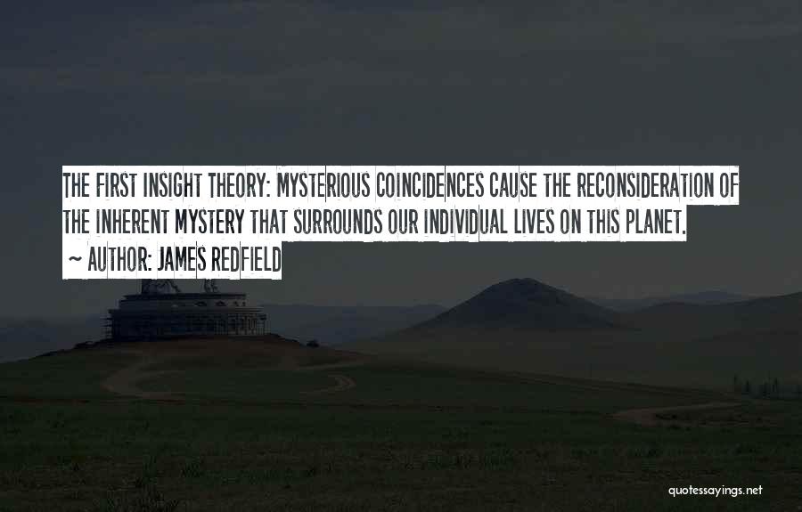 James Redfield Quotes: The First Insight Theory: Mysterious Coincidences Cause The Reconsideration Of The Inherent Mystery That Surrounds Our Individual Lives On This