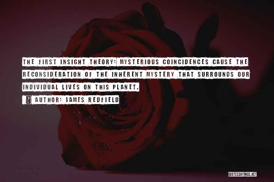 James Redfield Quotes: The First Insight Theory: Mysterious Coincidences Cause The Reconsideration Of The Inherent Mystery That Surrounds Our Individual Lives On This