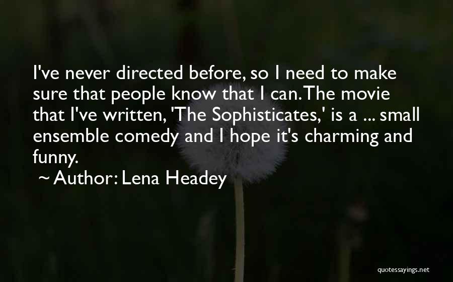 Lena Headey Quotes: I've Never Directed Before, So I Need To Make Sure That People Know That I Can. The Movie That I've