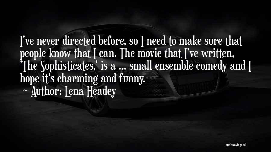 Lena Headey Quotes: I've Never Directed Before, So I Need To Make Sure That People Know That I Can. The Movie That I've