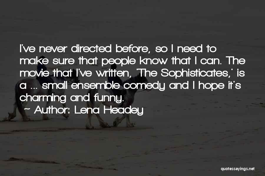 Lena Headey Quotes: I've Never Directed Before, So I Need To Make Sure That People Know That I Can. The Movie That I've