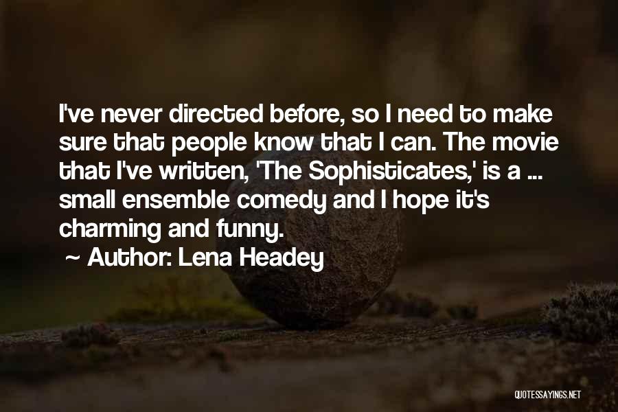 Lena Headey Quotes: I've Never Directed Before, So I Need To Make Sure That People Know That I Can. The Movie That I've