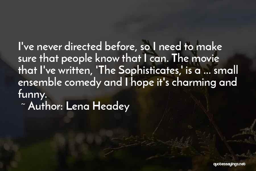 Lena Headey Quotes: I've Never Directed Before, So I Need To Make Sure That People Know That I Can. The Movie That I've