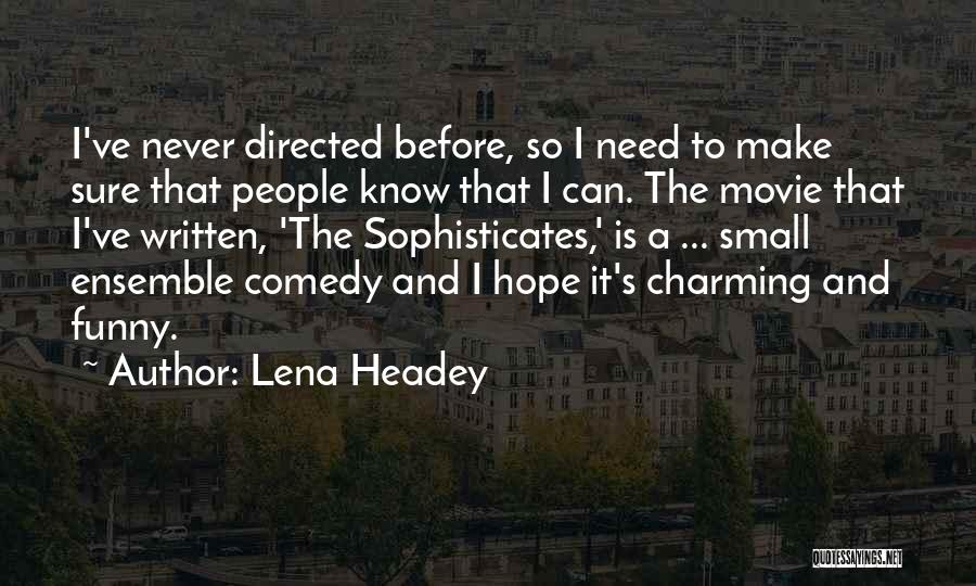Lena Headey Quotes: I've Never Directed Before, So I Need To Make Sure That People Know That I Can. The Movie That I've