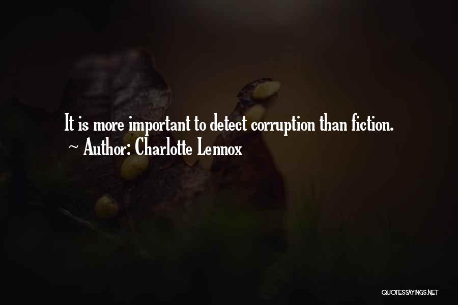 Charlotte Lennox Quotes: It Is More Important To Detect Corruption Than Fiction.