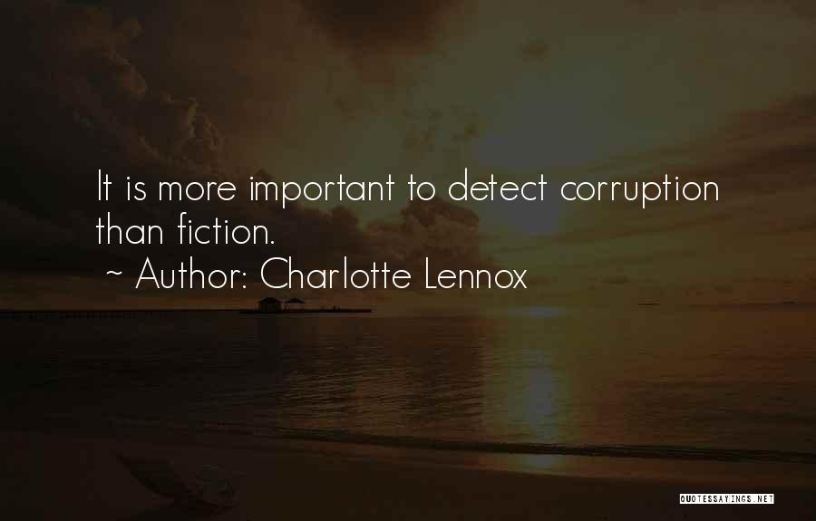 Charlotte Lennox Quotes: It Is More Important To Detect Corruption Than Fiction.