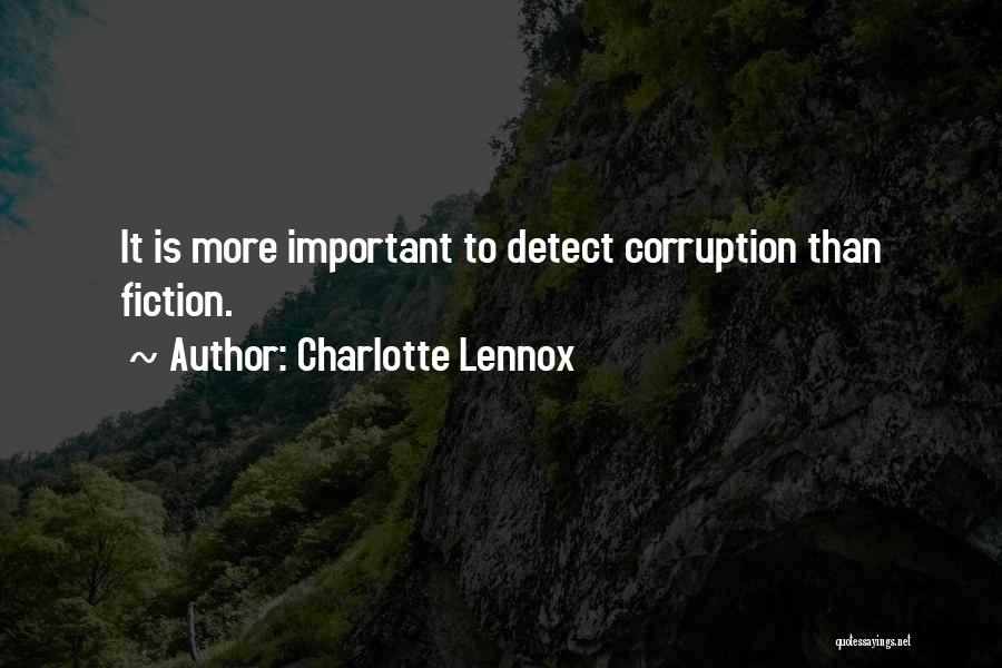 Charlotte Lennox Quotes: It Is More Important To Detect Corruption Than Fiction.