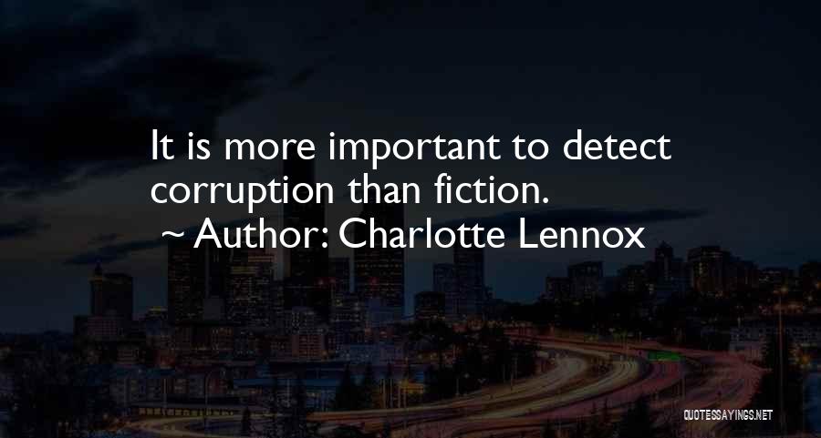 Charlotte Lennox Quotes: It Is More Important To Detect Corruption Than Fiction.