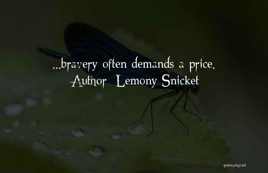 Lemony Snicket Quotes: ...bravery Often Demands A Price.