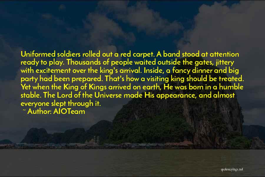 AIOTeam Quotes: Uniformed Soldiers Rolled Out A Red Carpet. A Band Stood At Attention Ready To Play. Thousands Of People Waited Outside