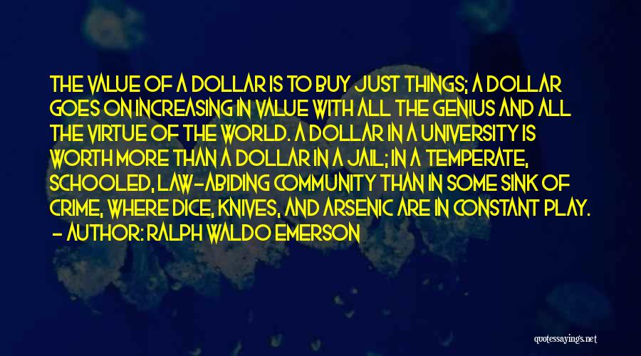 Ralph Waldo Emerson Quotes: The Value Of A Dollar Is To Buy Just Things; A Dollar Goes On Increasing In Value With All The