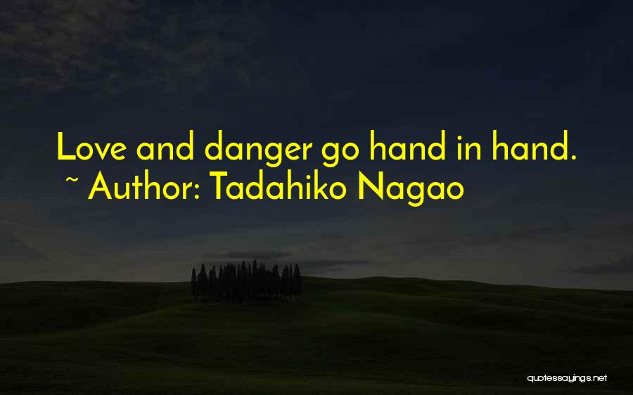 Tadahiko Nagao Quotes: Love And Danger Go Hand In Hand.