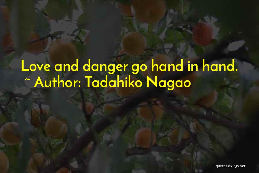 Tadahiko Nagao Quotes: Love And Danger Go Hand In Hand.