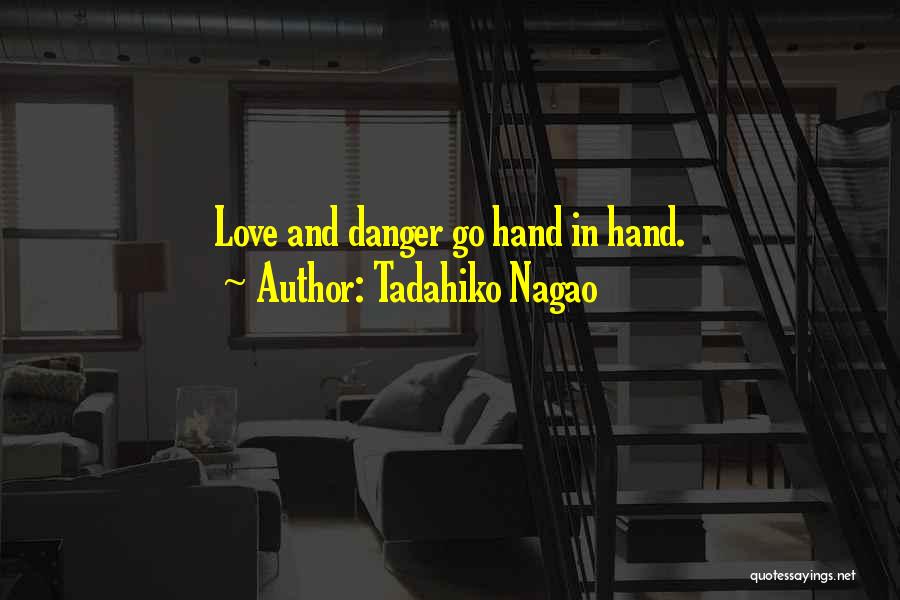 Tadahiko Nagao Quotes: Love And Danger Go Hand In Hand.