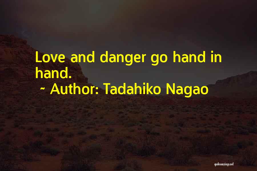 Tadahiko Nagao Quotes: Love And Danger Go Hand In Hand.
