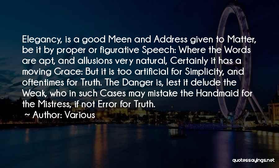 Various Quotes: Elegancy, Is A Good Meen And Address Given To Matter, Be It By Proper Or Figurative Speech: Where The Words