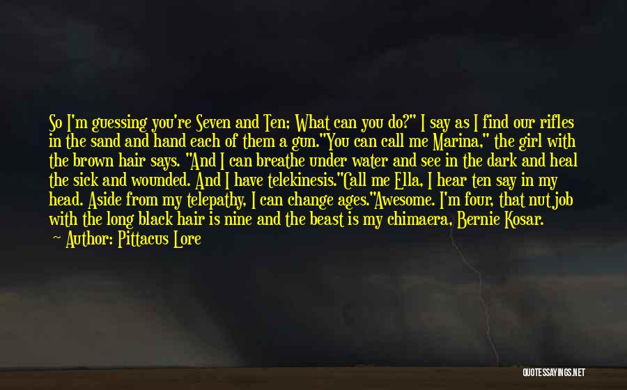 Pittacus Lore Quotes: So I'm Guessing You're Seven And Ten; What Can You Do? I Say As I Find Our Rifles In The
