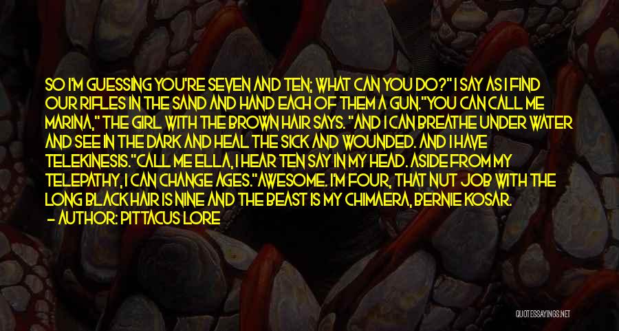 Pittacus Lore Quotes: So I'm Guessing You're Seven And Ten; What Can You Do? I Say As I Find Our Rifles In The