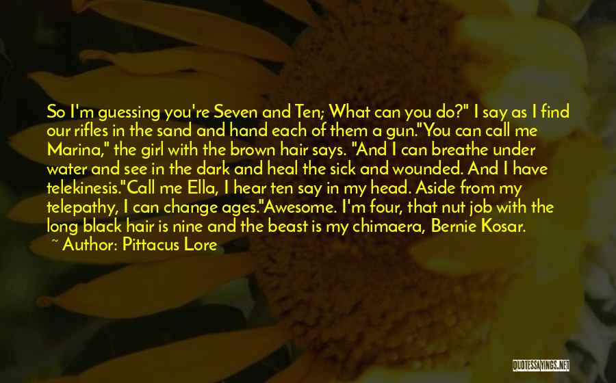 Pittacus Lore Quotes: So I'm Guessing You're Seven And Ten; What Can You Do? I Say As I Find Our Rifles In The