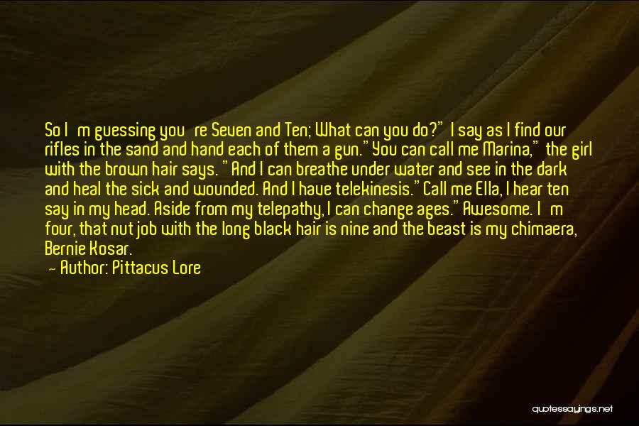 Pittacus Lore Quotes: So I'm Guessing You're Seven And Ten; What Can You Do? I Say As I Find Our Rifles In The