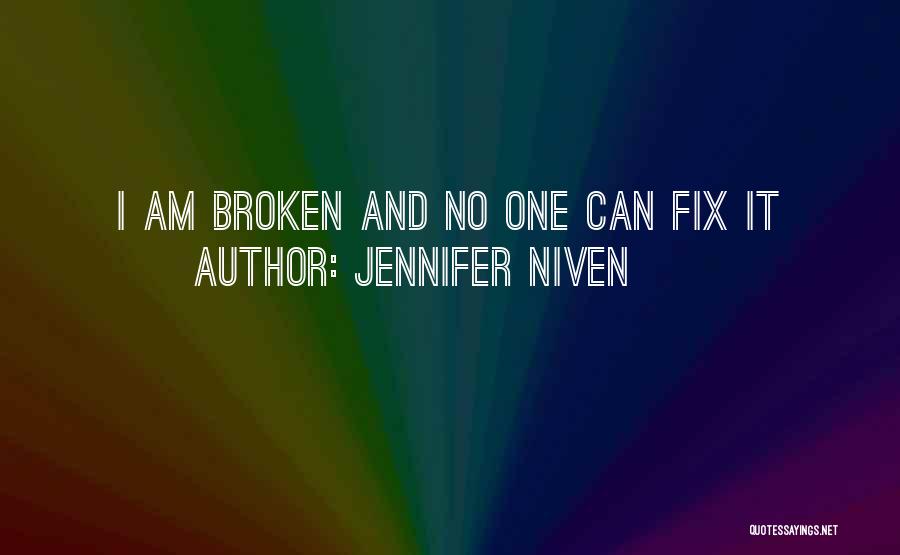 Jennifer Niven Quotes: I Am Broken And No One Can Fix It