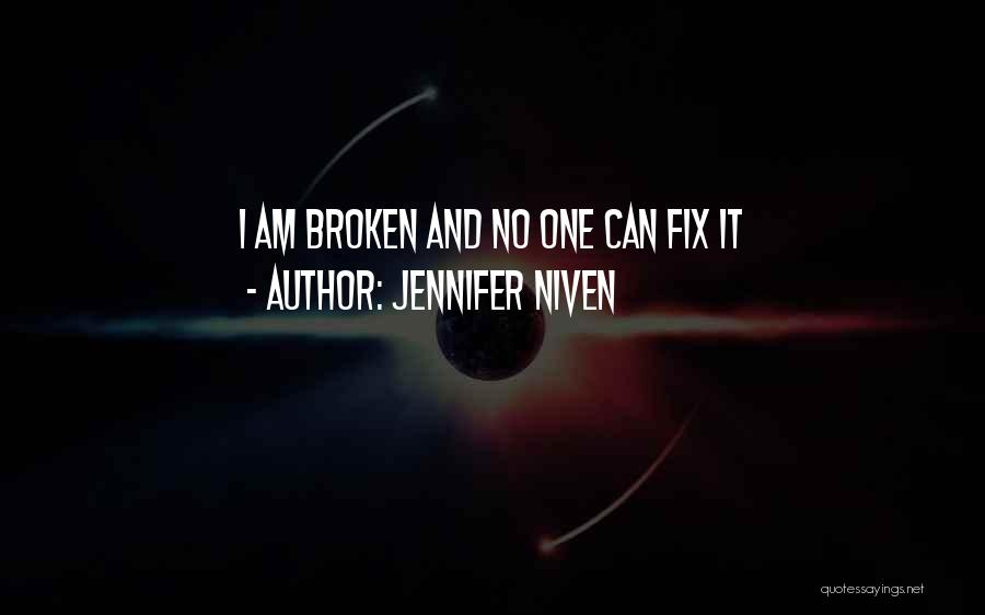 Jennifer Niven Quotes: I Am Broken And No One Can Fix It