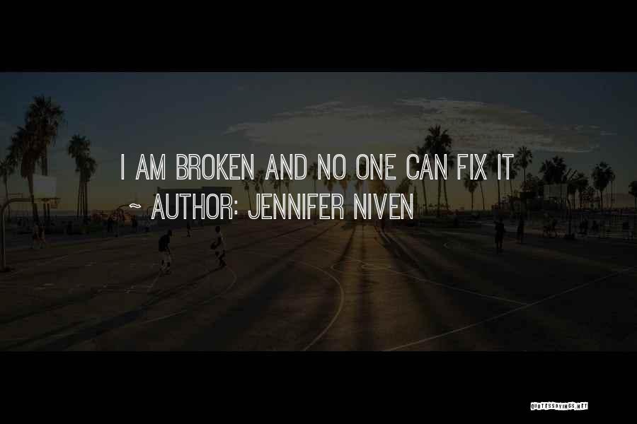 Jennifer Niven Quotes: I Am Broken And No One Can Fix It