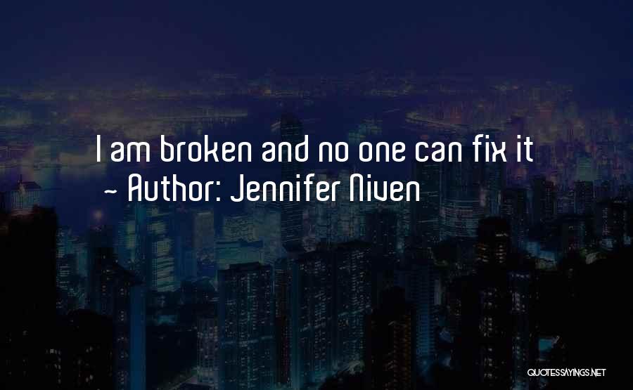 Jennifer Niven Quotes: I Am Broken And No One Can Fix It