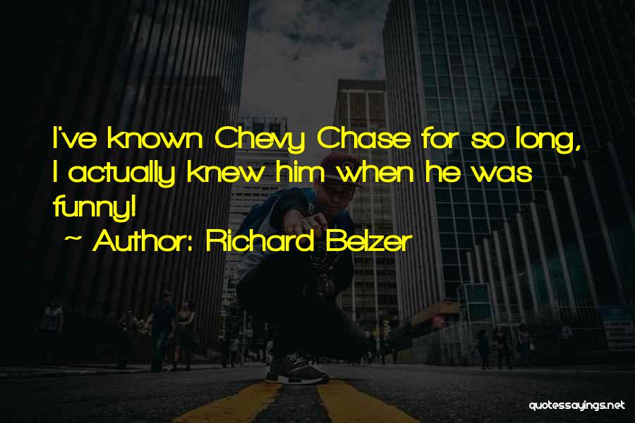 Richard Belzer Quotes: I've Known Chevy Chase For So Long, I Actually Knew Him When He Was Funny!