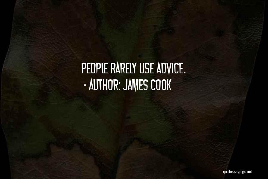 James Cook Quotes: People Rarely Use Advice.