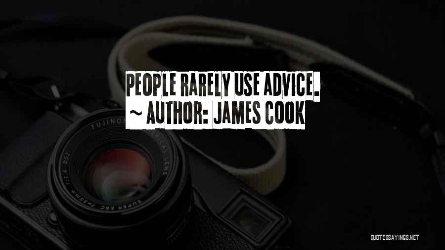 James Cook Quotes: People Rarely Use Advice.
