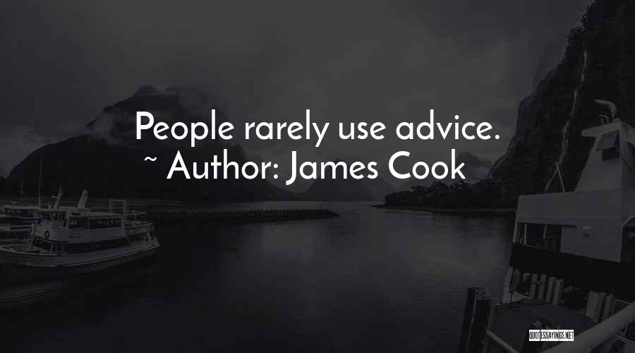 James Cook Quotes: People Rarely Use Advice.