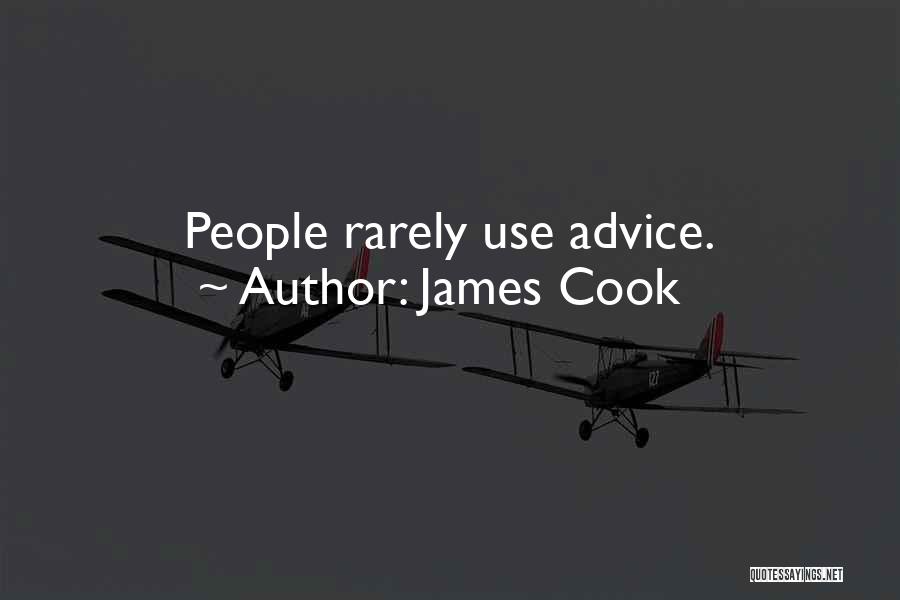 James Cook Quotes: People Rarely Use Advice.