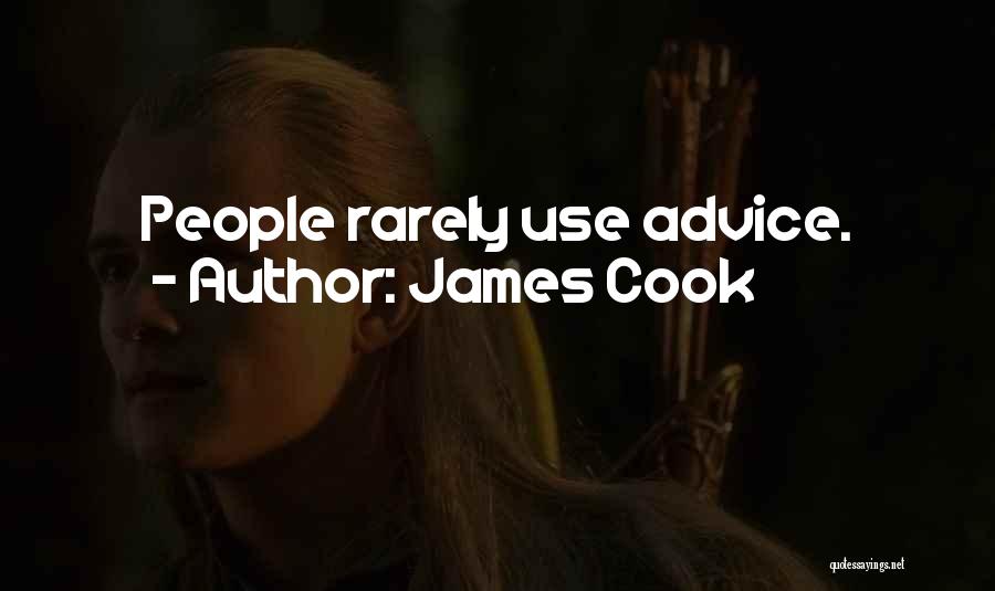 James Cook Quotes: People Rarely Use Advice.