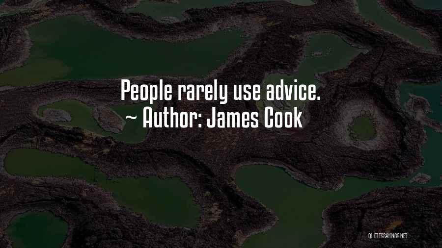 James Cook Quotes: People Rarely Use Advice.