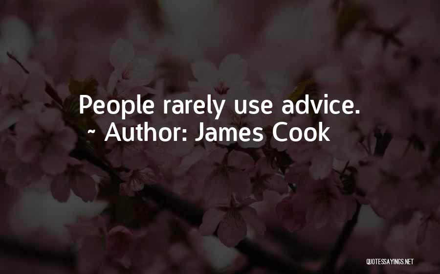 James Cook Quotes: People Rarely Use Advice.